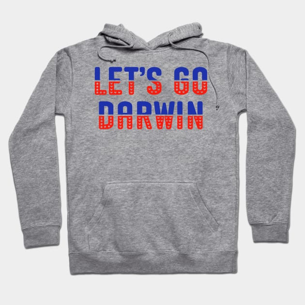 Let's Go Darwin Hoodie by GrayDaiser